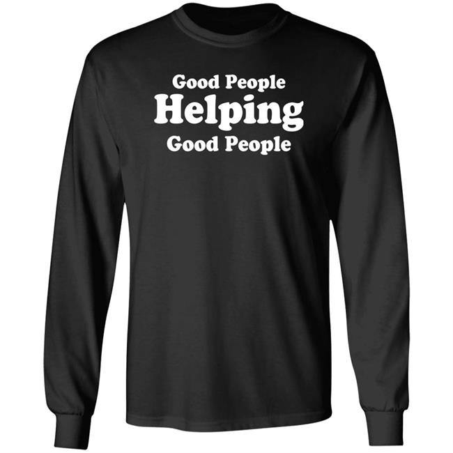 Good People Helping Good People Shirt Thirdy And Bea Good People Helping Good People Shirt Thirdy And Bea