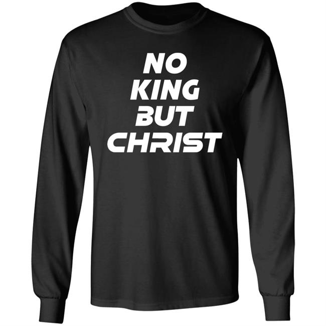 No King But Christ Shirt John Cooper No King But Christ Shirt John Cooper