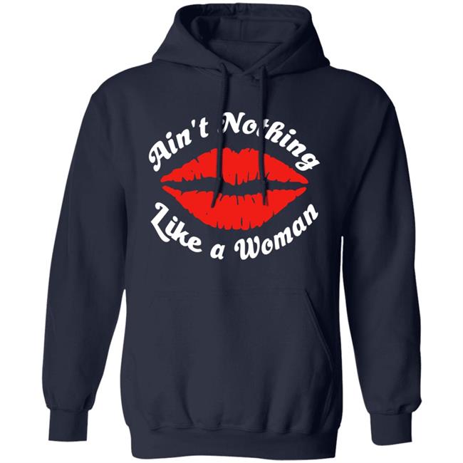 Ain't Nothing Like A Women Hoodie Justin Bieber Ain't Nothing Like A Women Hoodie Justin Bieber
