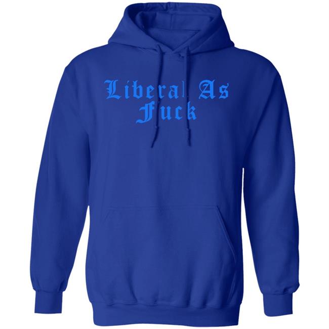 Liberal As Fuck Hoodie Amy Ordinary1world Liberal As Fuck Hoodie Amy Ordinary1world