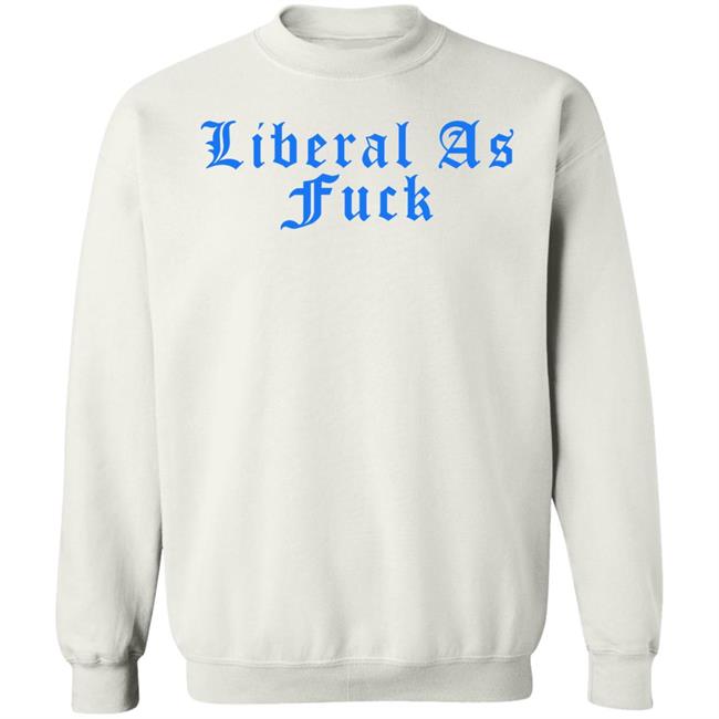 Liberal As Fuck Hoodie Amy Ordinary1world Liberal As Fuck Hoodie Amy Ordinary1world