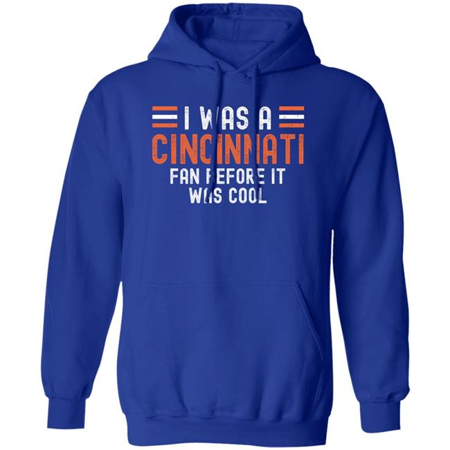 I Was A Cincinnati Fan Before It Was Cool Shirt I Was A Cincinnati Fan Before It Was Cool Shirt