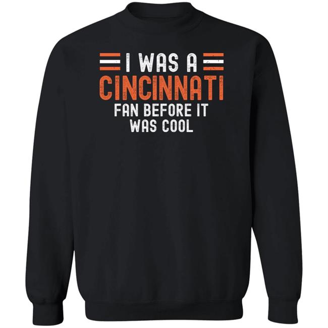 I Was A Cincinnati Fan Before It Was Cool Shirt I Was A Cincinnati Fan Before It Was Cool Shirt