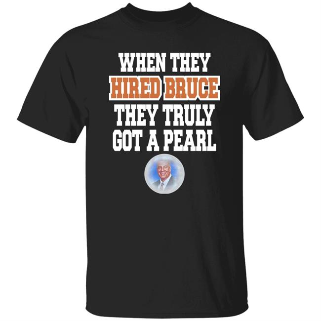 When They Hired Bruce They Truly Got A Pearl Shirt Jacqui Pearl When They Hired Bruce They Truly Got A Pearl Shirt Jacqui Pearl