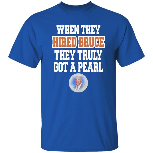 When They Hired Bruce They Truly Got A Pearl Shirt Jacqui Pearl When They Hired Bruce They Truly Got A Pearl Shirt Jacqui Pearl
