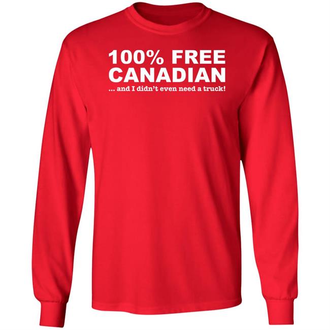 100% Free Canadian And I Didn't Even Need A Truck Shirt Amanda G 100% Free Canadian And I Didn't Even Need A Truck Shirt Amanda G