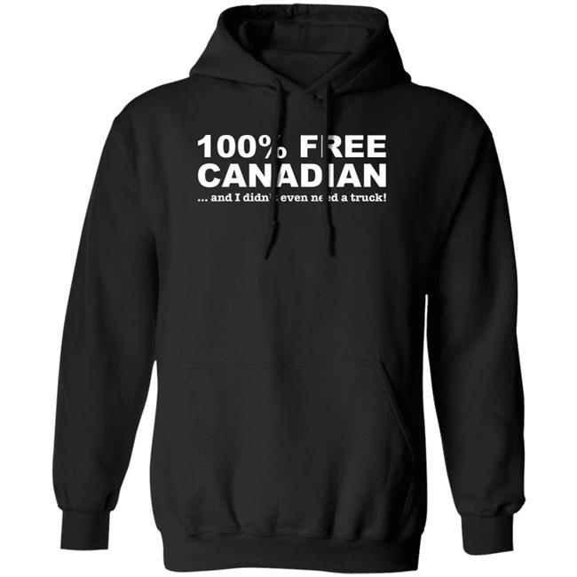 100% Free Canadian And I Didn't Even Need A Truck Shirt Amanda G 100% Free Canadian And I Didn't Even Need A Truck Shirt Amanda G