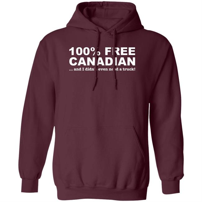 100% Free Canadian And I Didn't Even Need A Truck Shirt Amanda G 100% Free Canadian And I Didn't Even Need A Truck Shirt Amanda G