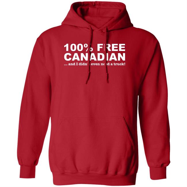 100% Free Canadian And I Didn't Even Need A Truck Shirt Amanda G 100% Free Canadian And I Didn't Even Need A Truck Shirt Amanda G