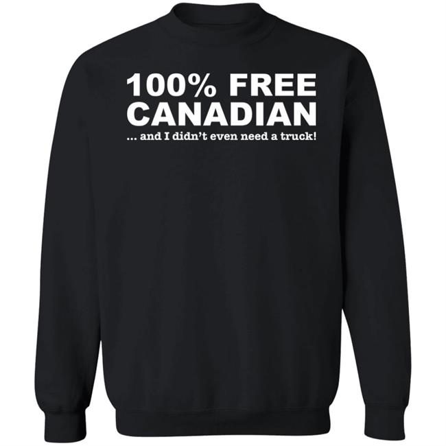 100% Free Canadian And I Didn't Even Need A Truck Shirt Amanda G 100% Free Canadian And I Didn't Even Need A Truck Shirt Amanda G