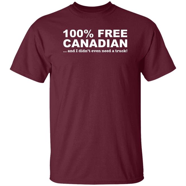 100% Free Canadian And I Didn't Even Need A Truck Shirt Amanda G 100% Free Canadian And I Didn't Even Need A Truck Shirt Amanda G