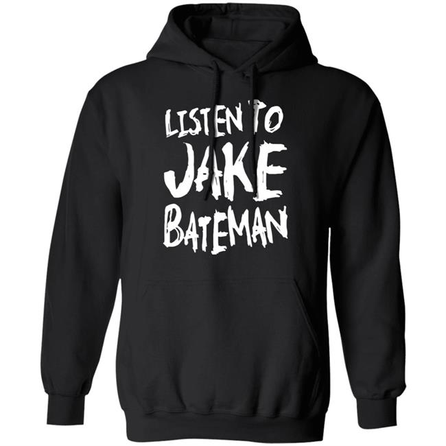 Jake Bateman Shop Listen To Jake Bateman Shirt Jake Bateman Shop Listen To Jake Bateman Shirt