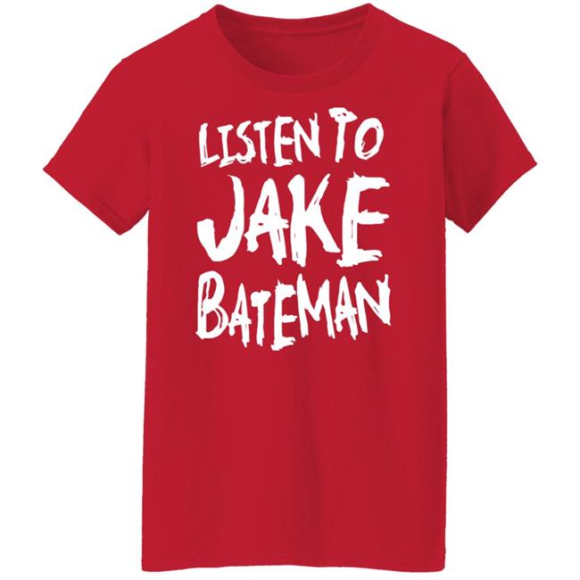 Jake Bateman Shop Listen To Jake Bateman Shirt Jake Bateman Shop Listen To Jake Bateman Shirt