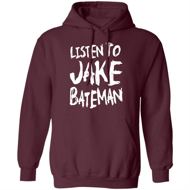 Jake Bateman Shop Listen To Jake Bateman Shirt Jake Bateman Shop Listen To Jake Bateman Shirt