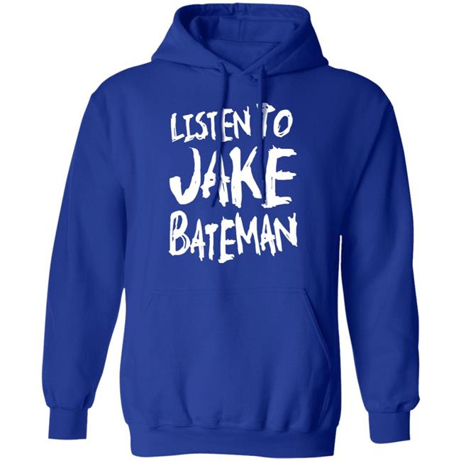 Jake Bateman Shop Listen To Jake Bateman Shirt Jake Bateman Shop Listen To Jake Bateman Shirt