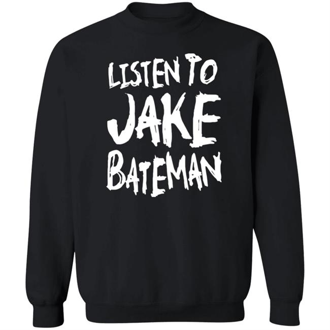 Jake Bateman Shop Listen To Jake Bateman Shirt Jake Bateman Shop Listen To Jake Bateman Shirt