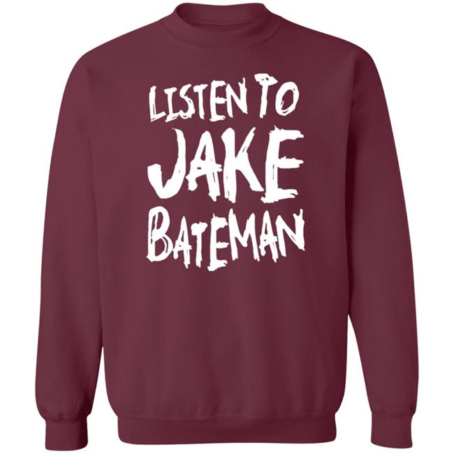 Jake Bateman Shop Listen To Jake Bateman Shirt Jake Bateman Shop Listen To Jake Bateman Shirt