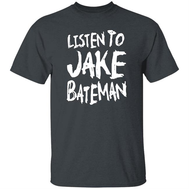Jake Bateman Shop Listen To Jake Bateman Shirt Jake Bateman Shop Listen To Jake Bateman Shirt