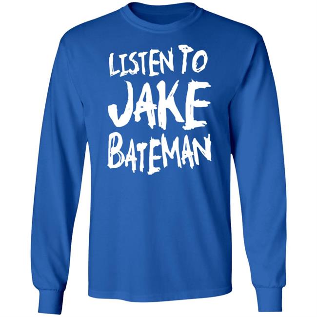 Jake Bateman Shop Listen To Jake Bateman Shirt Jake Bateman Shop Listen To Jake Bateman Shirt