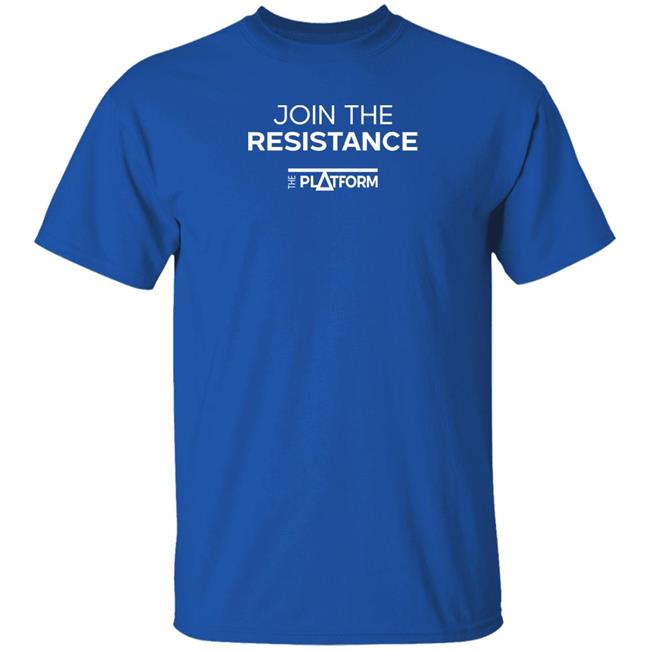 Join The Resistance The Platform Shirt Theplatform Store Join The Resistance Shirt Join The Resistance The Platform Shirt Theplatform Store Join The Resistance Shirt