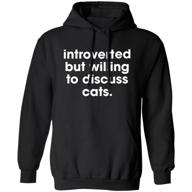 Memesiwish Introverted But Willing To Discuss Cats Shirt Memesiwish Introverted But Willing To Discuss Cats Shirt