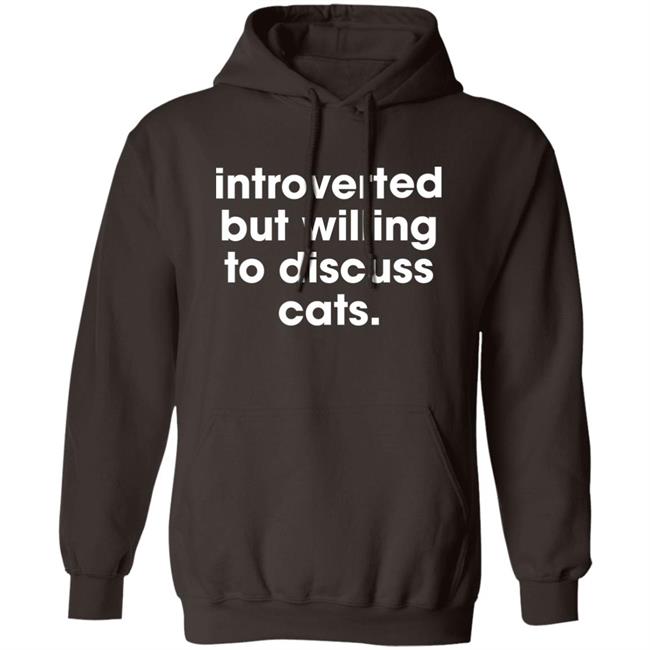 Memesiwish Introverted But Willing To Discuss Cats Shirt Memesiwish Introverted But Willing To Discuss Cats Shirt