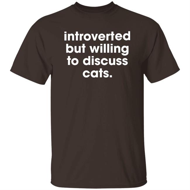 Memesiwish Introverted But Willing To Discuss Cats Shirt Memesiwish Introverted But Willing To Discuss Cats Shirt