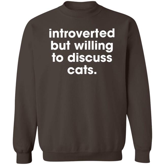 Memesiwish Introverted But Willing To Discuss Cats Shirt Memesiwish Introverted But Willing To Discuss Cats Shirt