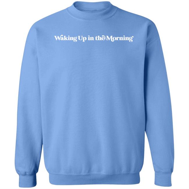 Waking Up In The Morning Sweatshirt Hazelboutique Waking Up In The Morning Sweatshirt Hazelboutique
