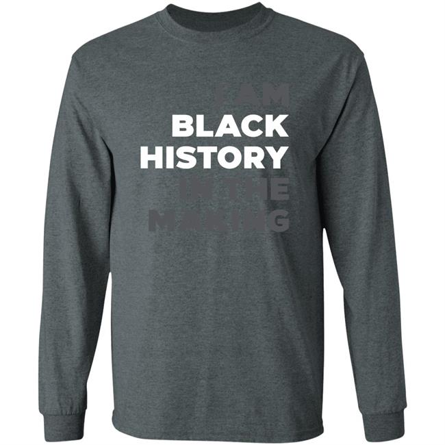 I Am Black History In The Making Sweatshirt R Renee Hess I Am Black History In The Making Sweatshirt R Renee Hess