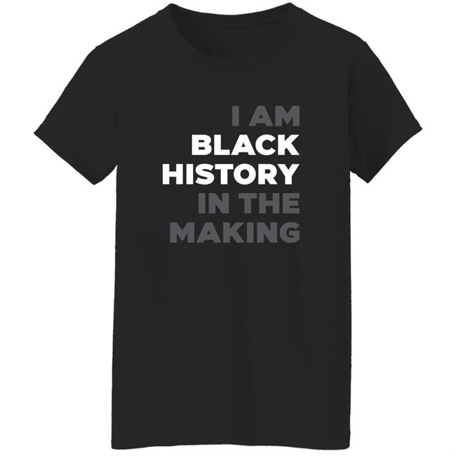 I Am Black History In The Making Sweatshirt R Renee Hess I Am Black History In The Making Sweatshirt R Renee Hess