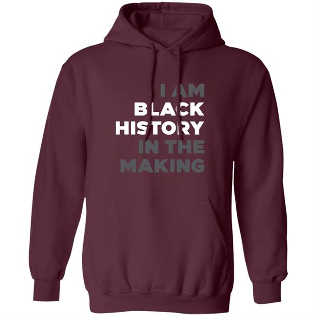 I Am Black History In The Making Sweatshirt R Renee Hess I Am Black History In The Making Sweatshirt R Renee Hess