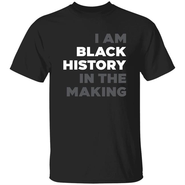 I Am Black History In The Making Sweatshirt R Renee Hess I Am Black History In The Making Sweatshirt R Renee Hess