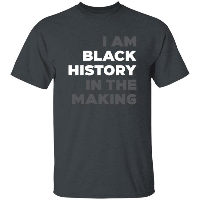 I Am Black History In The Making Sweatshirt R Renee Hess I Am Black History In The Making Sweatshirt R Renee Hess