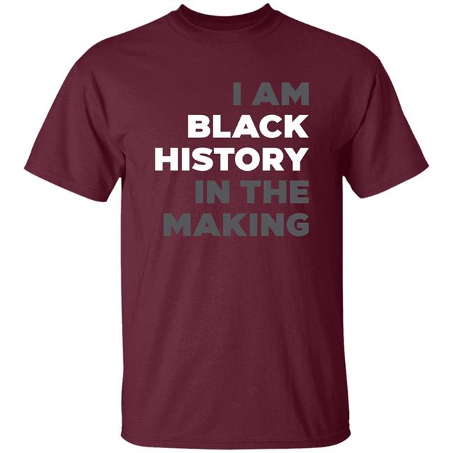 I Am Black History In The Making Sweatshirt R Renee Hess I Am Black History In The Making Sweatshirt R Renee Hess