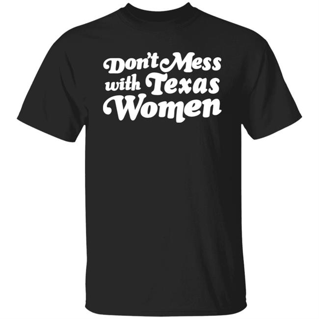Don't Mess With Texas Woman Shirt Sherrie Matula Don't Mess With Texas Woman Shirt Sherrie Matula