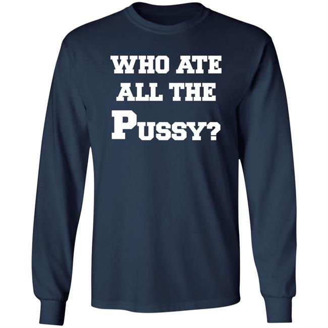 Who Ate All The Pussy Shirt Mija Who Ate All The Pussy Shirt Mija