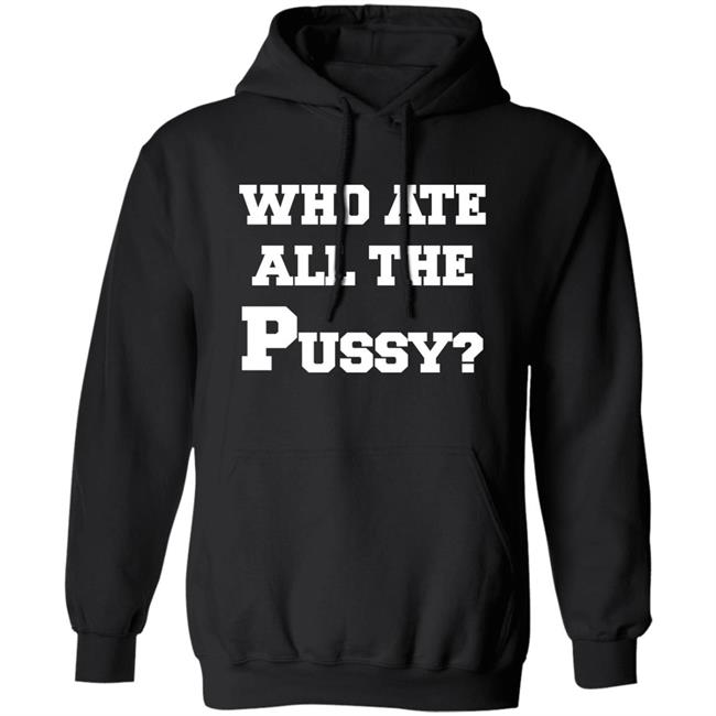 Who Ate All The Pussy Shirt Mija Who Ate All The Pussy Shirt Mija