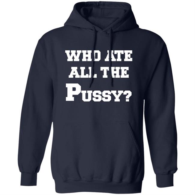 Who Ate All The Pussy Shirt Mija Who Ate All The Pussy Shirt Mija