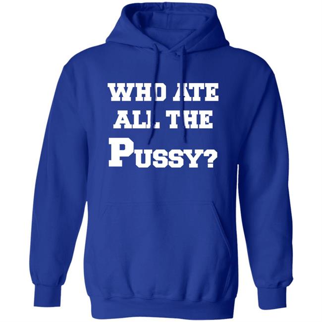 Who Ate All The Pussy Shirt Mija Who Ate All The Pussy Shirt Mija