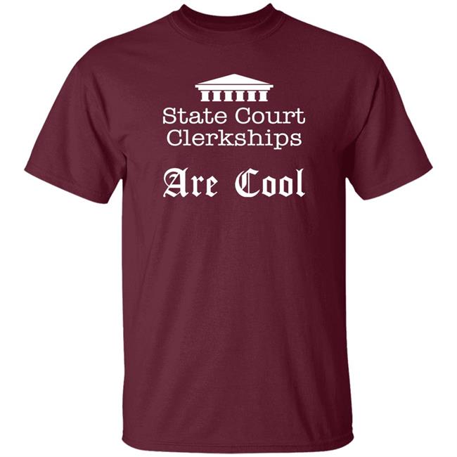 State Court Clerkships Are Cool Shirt Raffi Melkonian State Court Clerkships Are Cool Shirt Raffi Melkonian