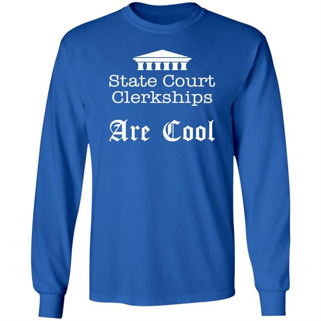State Court Clerkships Are Cool Shirt Raffi Melkonian State Court Clerkships Are Cool Shirt Raffi Melkonian