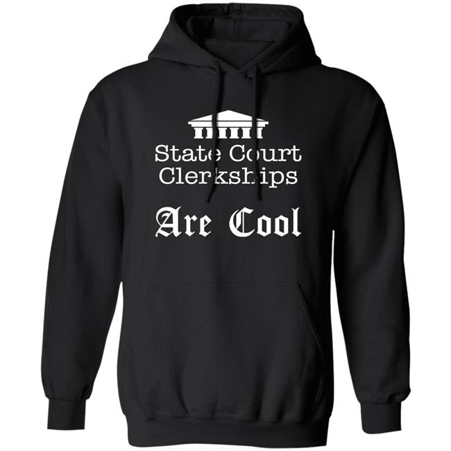 State Court Clerkships Are Cool Shirt Raffi Melkonian State Court Clerkships Are Cool Shirt Raffi Melkonian