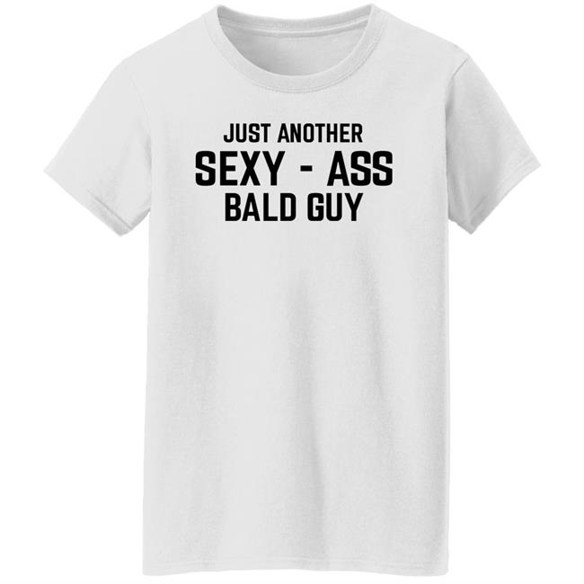 Just Another Sexy Ass Bald Guy Shirt Annarbortees Merch Just Another Sexy Ass Bald Guy Shirt Annarbortees Merch