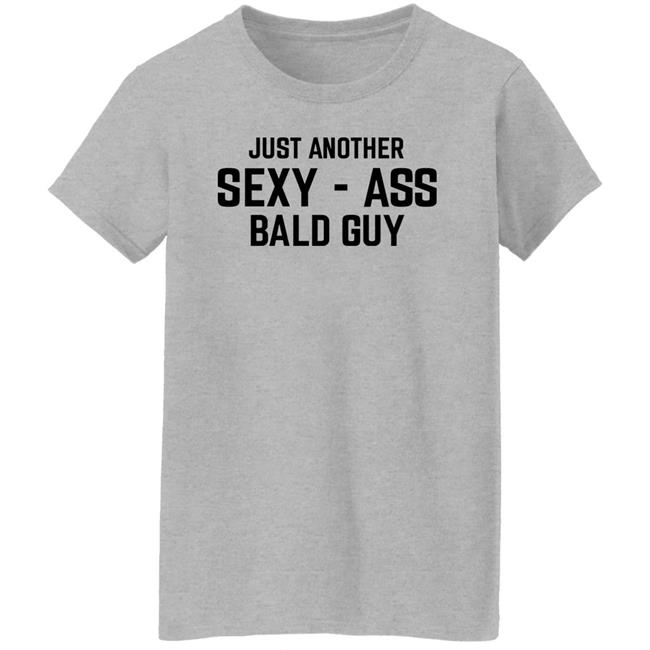 Just Another Sexy Ass Bald Guy Shirt Annarbortees Merch Just Another Sexy Ass Bald Guy Shirt Annarbortees Merch