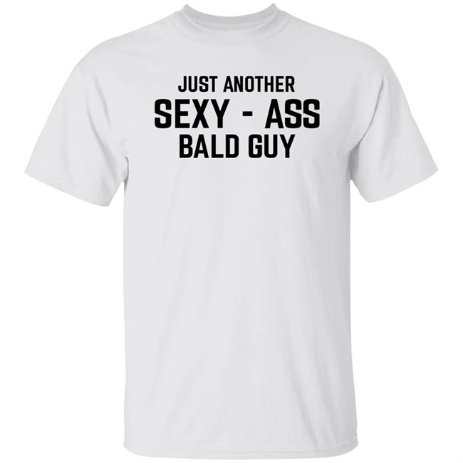 Just Another Sexy Ass Bald Guy Shirt Annarbortees Merch Just Another Sexy Ass Bald Guy Shirt Annarbortees Merch