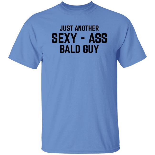 Just Another Sexy Ass Bald Guy Shirt Annarbortees Merch Just Another Sexy Ass Bald Guy Shirt Annarbortees Merch