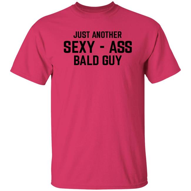 Just Another Sexy Ass Bald Guy Shirt Annarbortees Merch Just Another Sexy Ass Bald Guy Shirt Annarbortees Merch