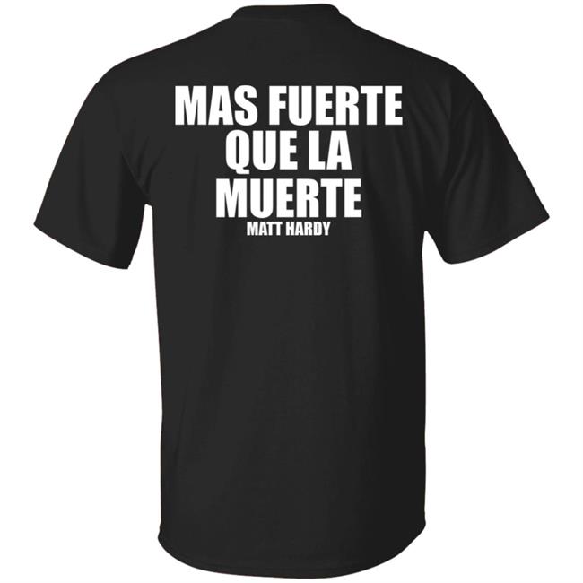 Stronger Than Death Mas Fuerte Que La Muerte Matt Hardy Shirt Prowrestlingtees Merch Stronger Than Death Mas Fuerte Que La Muerte Matt Hardy Shirt Prowrestlingtees Merch