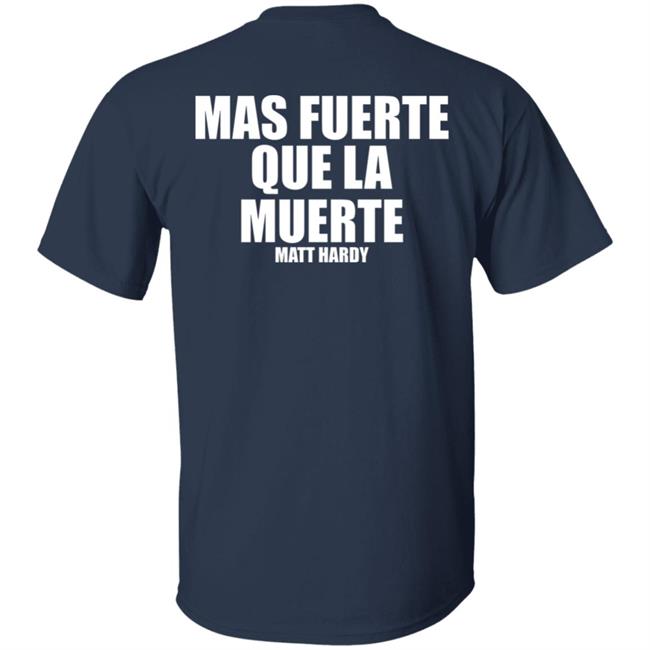 Stronger Than Death Mas Fuerte Que La Muerte Matt Hardy Shirt Prowrestlingtees Merch Stronger Than Death Mas Fuerte Que La Muerte Matt Hardy Shirt Prowrestlingtees Merch